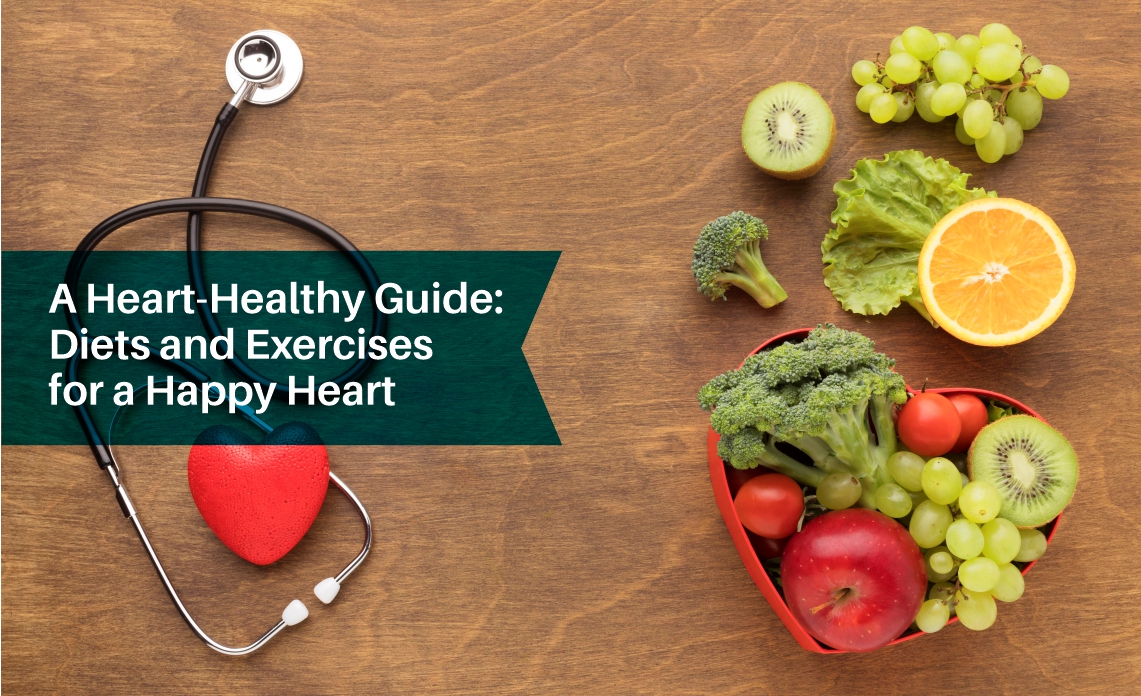A Heart-Healthy Guide: Diets and Exercises for a Happy Heart