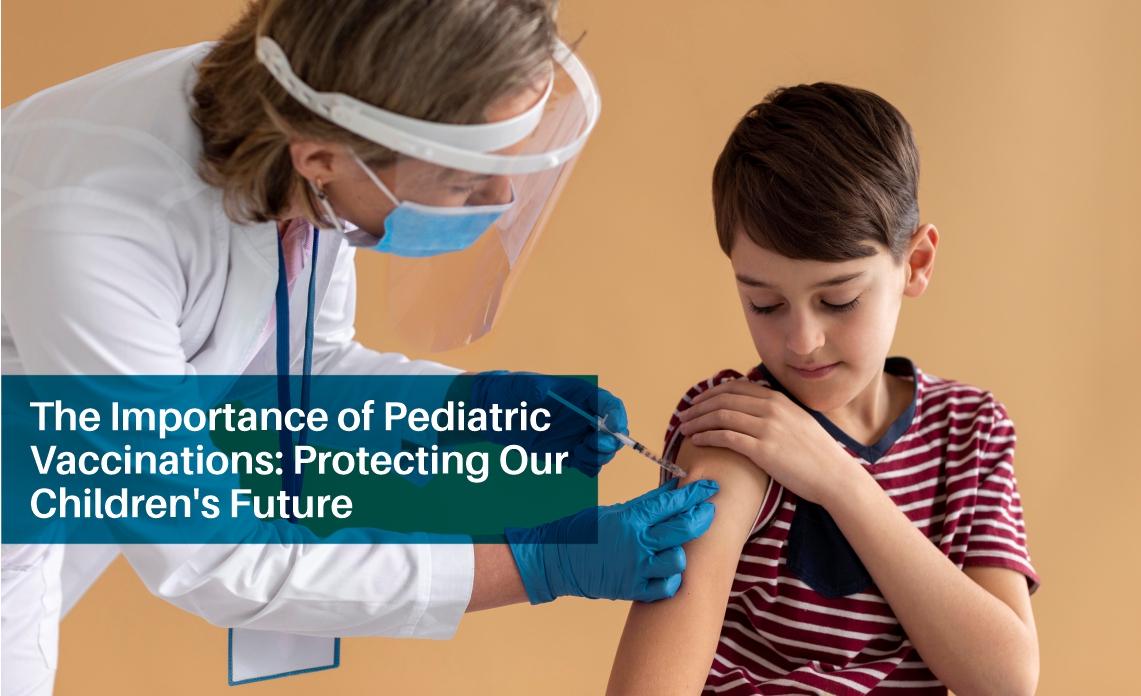 Protecting Our Children’s Future: The Vital Role of Pediatric Vaccinations