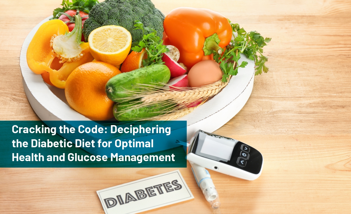 Cracking the Code: Deciphering the Diabetic Diet for Optimal Health and Glucose Management
